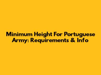 Minimum Height For Portuguese Army: Requirements & Info