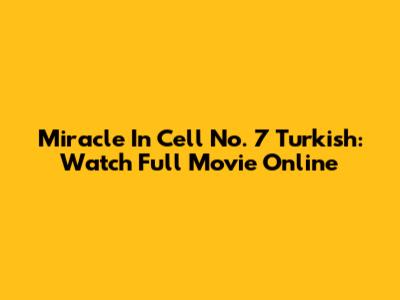 Miracle In Cell No. 7 Turkish: Watch Full Movie Online