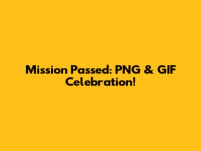 Mission Passed: PNG & GIF Celebration!