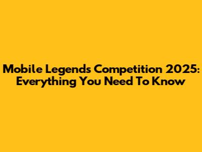 Mobile Legends Competition 2025: Everything You Need To Know