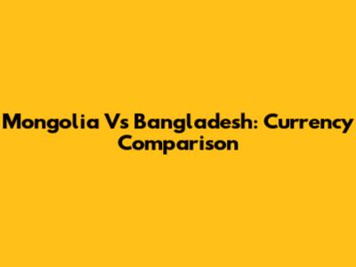Mongolia Vs Bangladesh: Currency Comparison