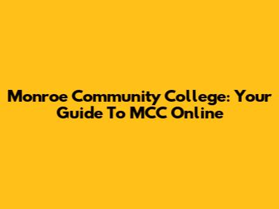 Monroe Community College: Your Guide To MCC Online