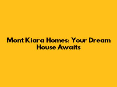 Mont Kiara Homes: Your Dream House Awaits