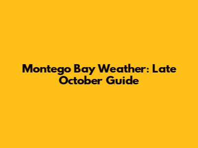 Montego Bay Weather: Late October Guide