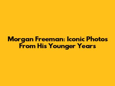 Morgan Freeman: Iconic Photos From His Younger Years