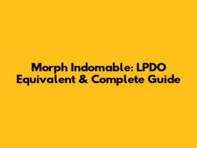 Morph Indomable: LPDO Equivalent & Complete Guide