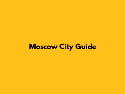 Moscow City Guide
