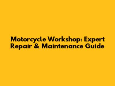 Motorcycle Workshop: Expert Repair & Maintenance Guide