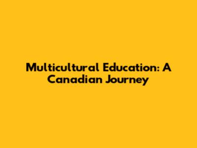 Multicultural Education: A Canadian Journey