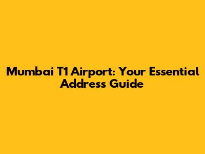 Mumbai T1 Airport: Your Essential Address Guide