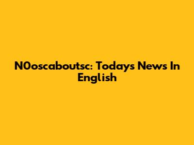 N0oscaboutsc: Today's News In English