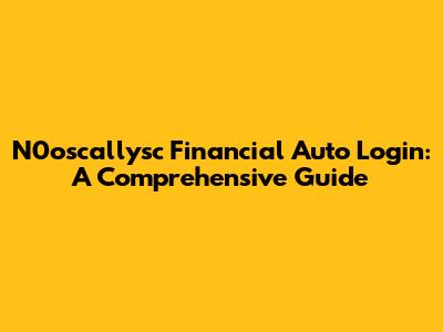 N0oscallysc Financial Auto Login: A Comprehensive Guide