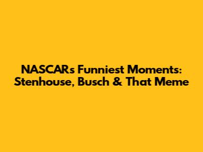 NASCAR's Funniest Moments: Stenhouse, Busch & That Meme