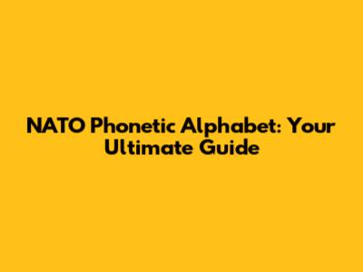 NATO Phonetic Alphabet: Your Ultimate Guide