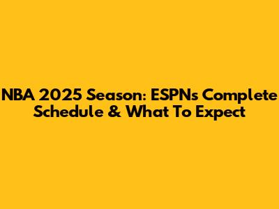 NBA 2025 Season: ESPN's Complete Schedule & What To Expect
