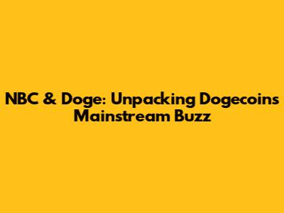 NBC & Doge: Unpacking Dogecoin's Mainstream Buzz