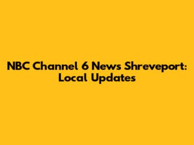 NBC Channel 6 News Shreveport: Local Updates