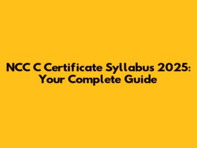 NCC C Certificate Syllabus 2025: Your Complete Guide