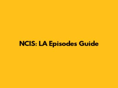NCIS: LA Episodes Guide