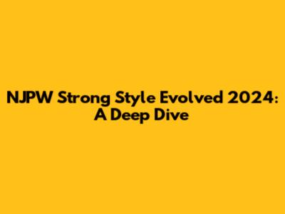 NJPW Strong Style Evolved 2024: A Deep Dive