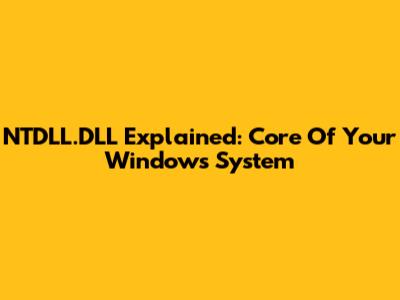 NTDLL.DLL Explained: Core Of Your Windows System