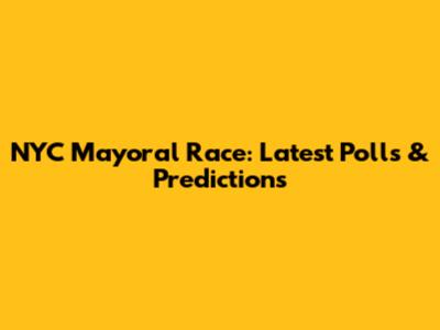 NYC Mayoral Race: Latest Polls & Predictions