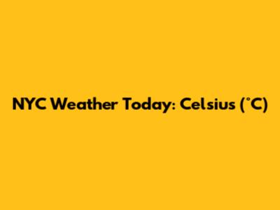 NYC Weather Today: Celsius (°C)