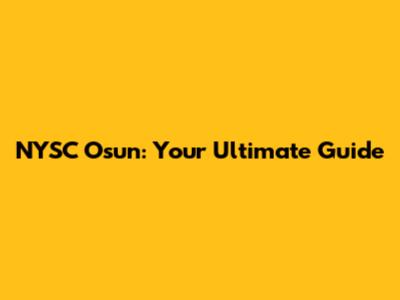 NYSC Osun: Your Ultimate Guide