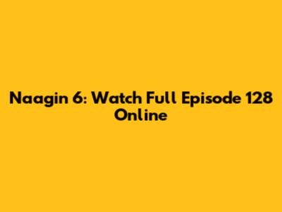 Naagin 6: Watch Full Episode 128 Online