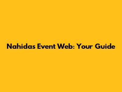 Nahida's Event Web: Your Guide