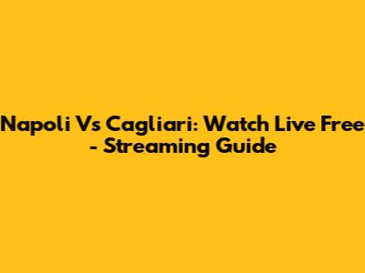 Napoli Vs Cagliari: Watch Live Free - Streaming Guide