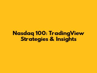 Nasdaq 100: TradingView Strategies & Insights