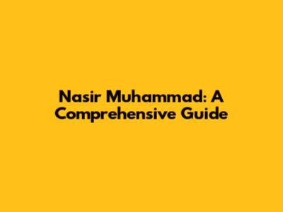 Nasir Muhammad: A Comprehensive Guide