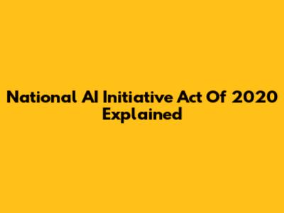 National AI Initiative Act Of 2020 Explained