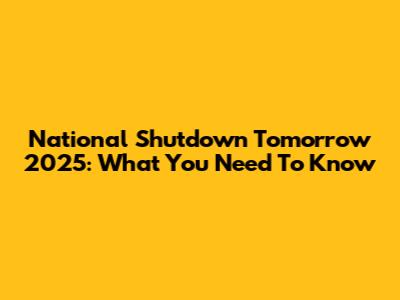 National Shutdown Tomorrow 2025: What You Need To Know