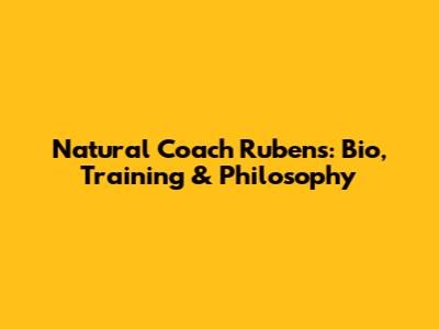 Natural Coach Rubens: Bio, Training & Philosophy