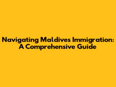 Navigating Maldives Immigration: A Comprehensive Guide