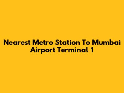 Nearest Metro Station To Mumbai Airport Terminal 1