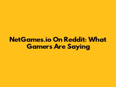 NetGames.io On Reddit: What Gamers Are Saying