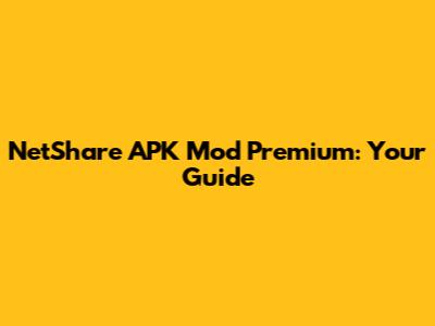 NetShare APK Mod Premium: Your Guide