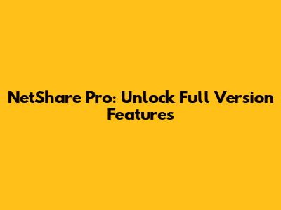 NetShare Pro: Unlock Full Version Features