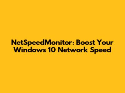 NetSpeedMonitor: Boost Your Windows 10 Network Speed