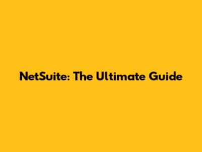 NetSuite: The Ultimate Guide