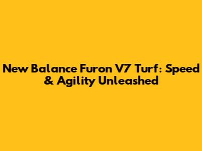 New Balance Furon V7 Turf: Speed & Agility Unleashed