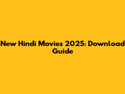 New Hindi Movies 2025: Download Guide