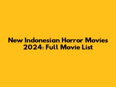 New Indonesian Horror Movies 2024: Full Movie List