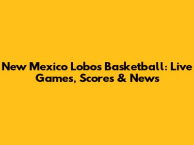 New Mexico Lobos Basketball: Live Games, Scores & News