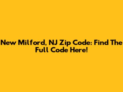 New Milford, NJ Zip Code: Find The Full Code Here!