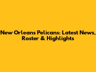 New Orleans Pelicans: Latest News, Roster & Highlights