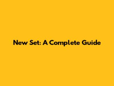New Set: A Complete Guide